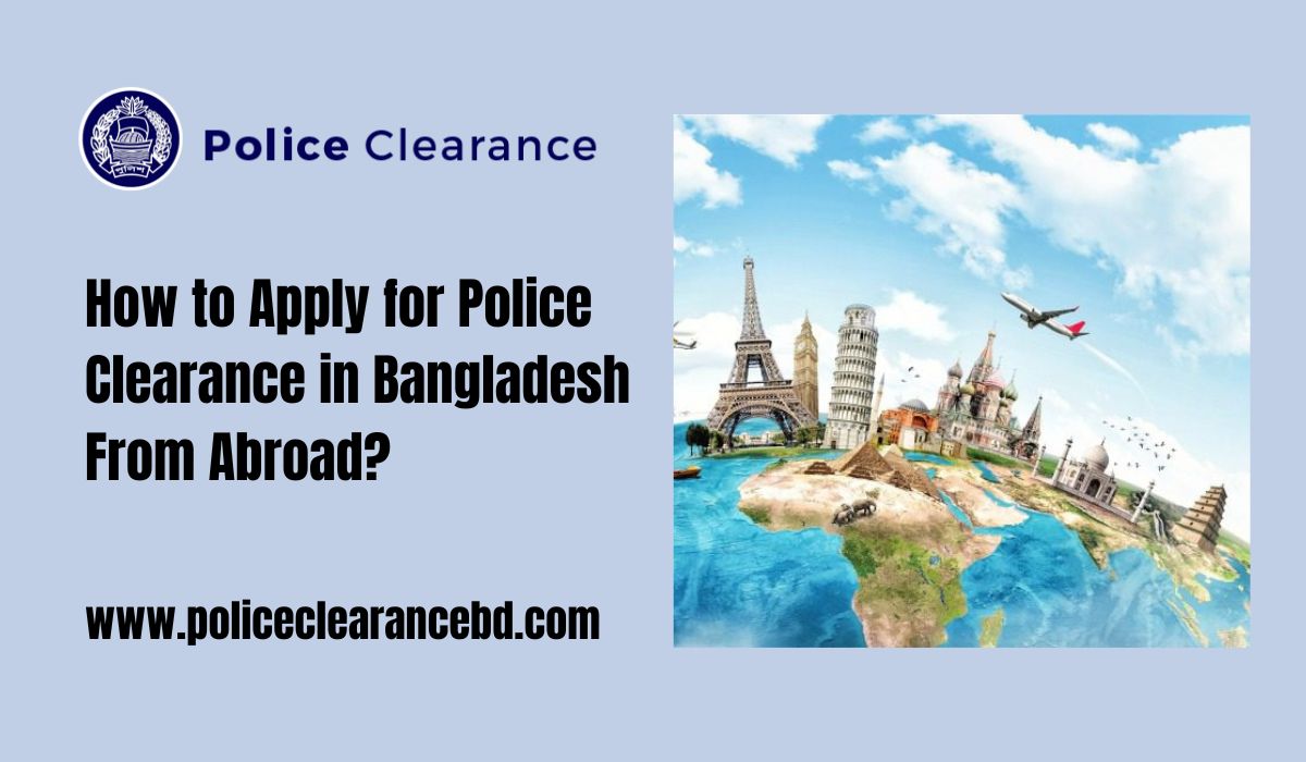 How to Apply for Police Clearance in Bangladesh From Abroad?