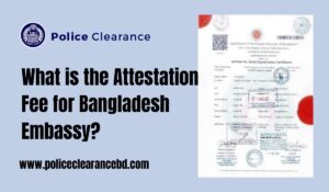 What is the Attestation Fee for Bangladesh Embassy?