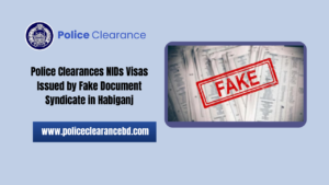Police Clearances NIDs Visas Issued by Fake Document Syndicate in Habiganj