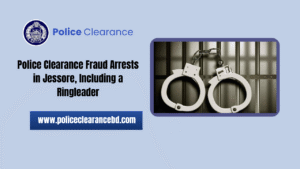 Police Clearance Fraud Arrests in Jessore, Including a Ringleader