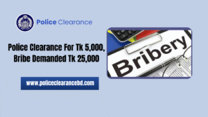 Police Clearance For Tk 5,000, Bribe Demanded Tk 25,000