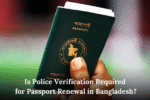 Is Police Verification Required for Passport Renewal in Bangladesh?