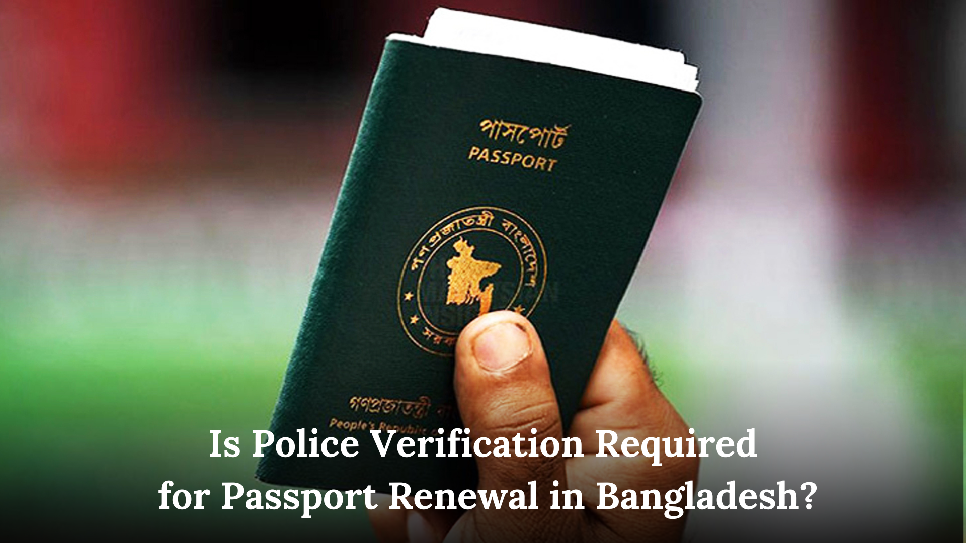Is Police Verification Required for Passport Renewal in Bangladesh?