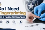 Do I Need Fingerprinting for a Police Clearance?